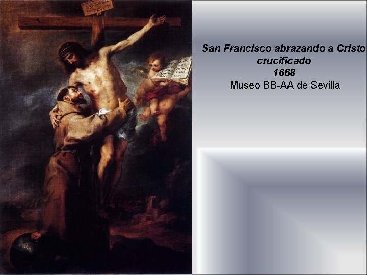 San Francisco abrazando a Cristo crucificado 1668 Museo BB-AA de Sevilla 