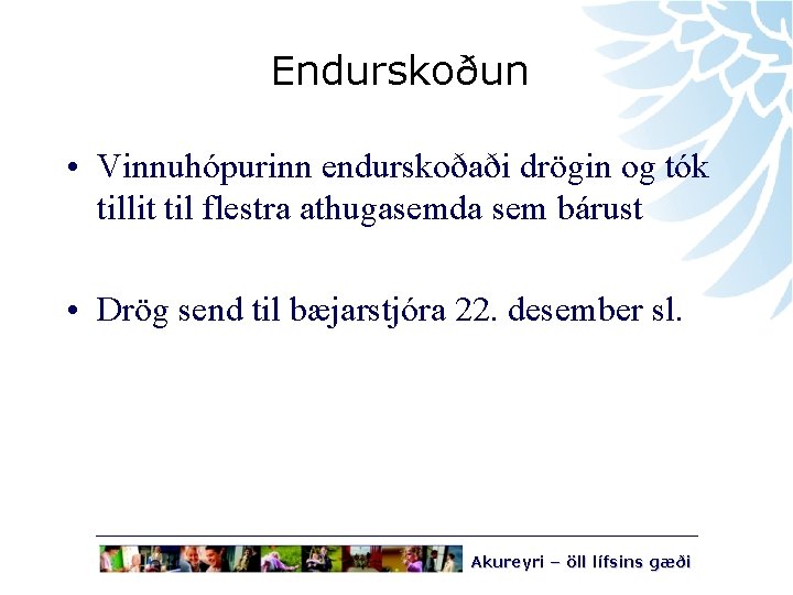 Endurskoðun • Vinnuhópurinn endurskoðaði drögin og tók tillit til flestra athugasemda sem bárust •