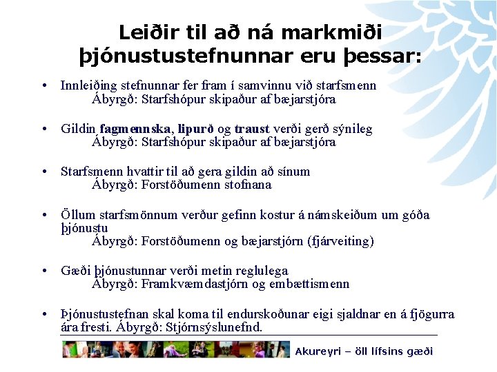 Leiðir til að ná markmiði þjónustustefnunnar eru þessar: • Innleiðing stefnunnar fer fram í