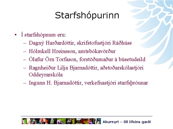 Starfshópurinn • Í starfshópnum eru: – Dagný Harðardóttir, skrifstofustjóri Ráðhúss – Hólmkell Hreinsson, amtsbókavörður