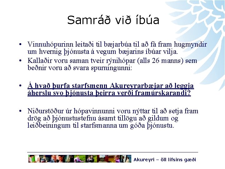 Samráð við íbúa • Vinnuhópurinn leitaði til bæjarbúa til að fá fram hugmyndir um