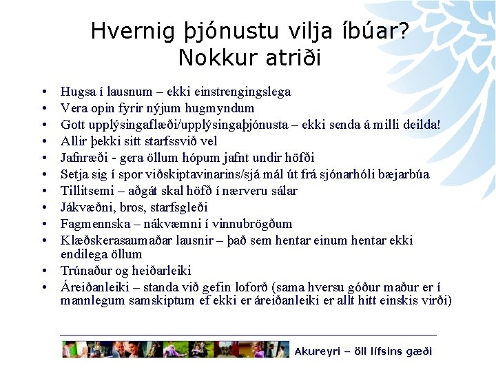 Hvernig þjónustu vilja íbúar? Nokkur atriði • • • Hugsa í lausnum – ekki