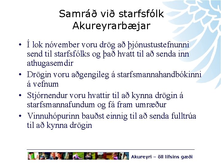 Samráð við starfsfólk Akureyrarbæjar • Í lok nóvember voru drög að þjónustustefnunni send til