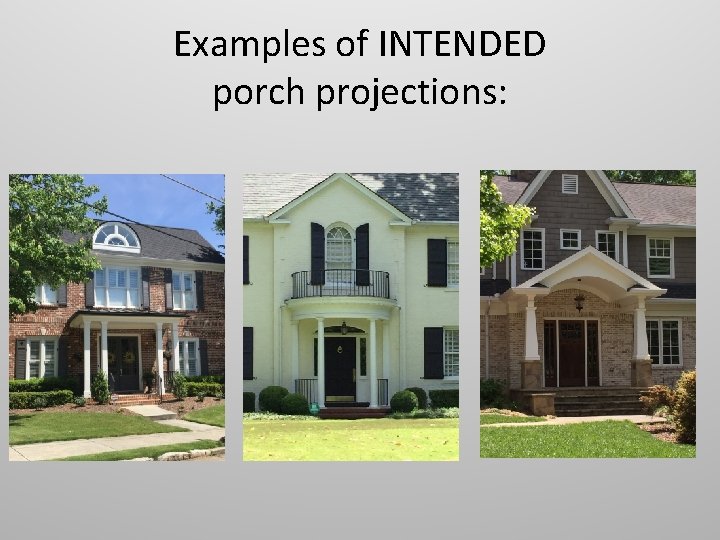 Examples of INTENDED porch projections: 