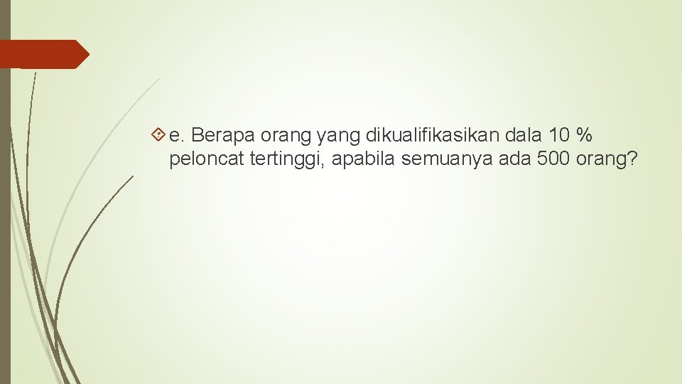  e. Berapa orang yang dikualifikasikan dala 10 % peloncat tertinggi, apabila semuanya ada