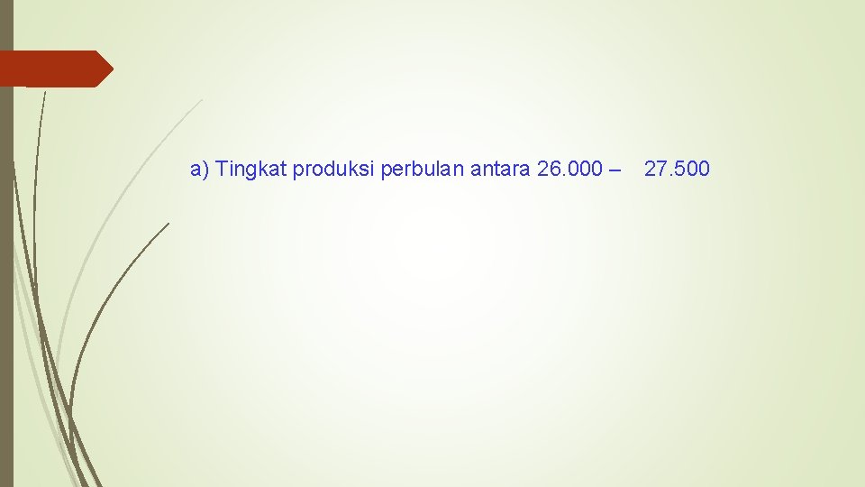 a) Tingkat produksi perbulan antara 26. 000 – 27. 500 