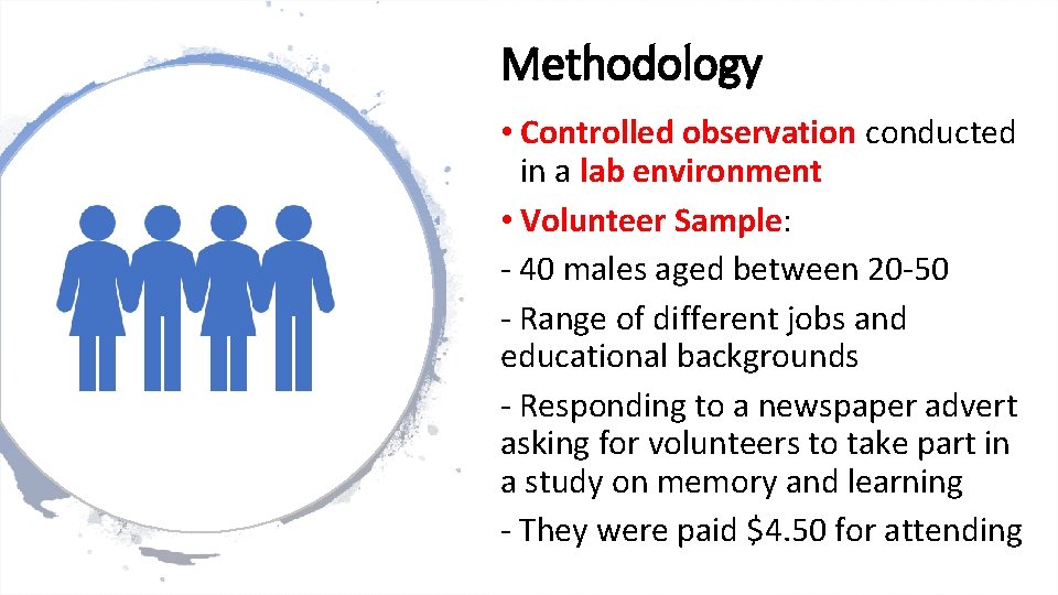 Methodology • Controlled observation conducted in a lab environment • Volunteer Sample: - 40