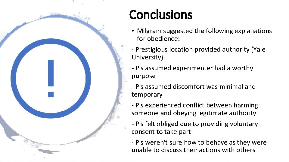 Conclusions • Milgram suggested the following explanations for obedience: - Prestigious location provided authority