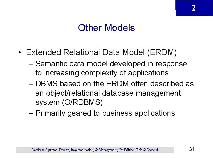 2 Other Models • Extended Relational Data Model (ERDM) – Semantic data model developed