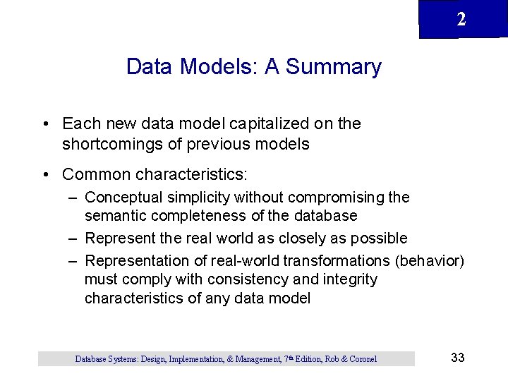 2 Data Models: A Summary • Each new data model capitalized on the shortcomings