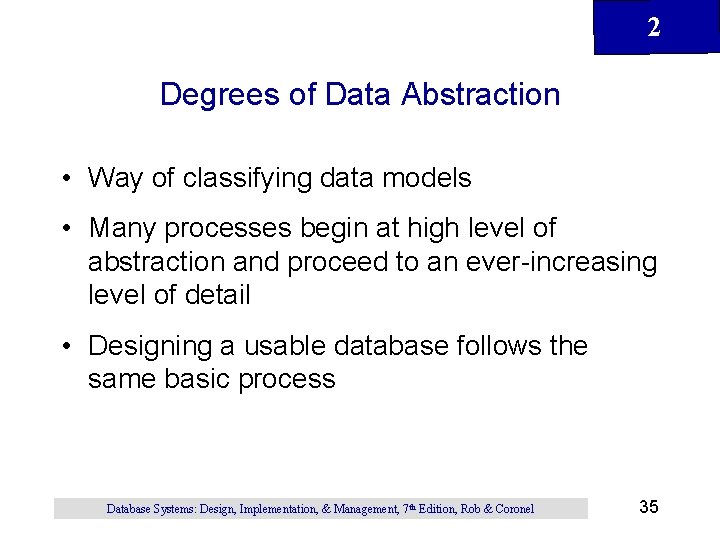 2 Degrees of Data Abstraction • Way of classifying data models • Many processes