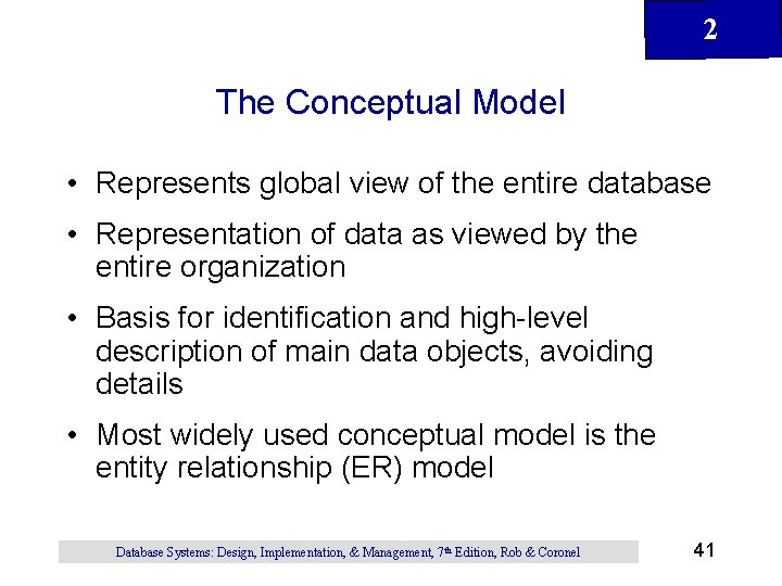 2 The Conceptual Model • Represents global view of the entire database • Representation