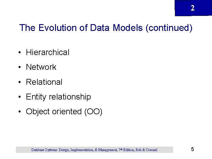 2 The Evolution of Data Models (continued) • Hierarchical • Network • Relational •
