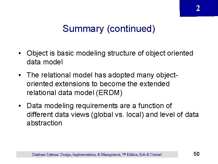 2 Summary (continued) • Object is basic modeling structure of object oriented data model