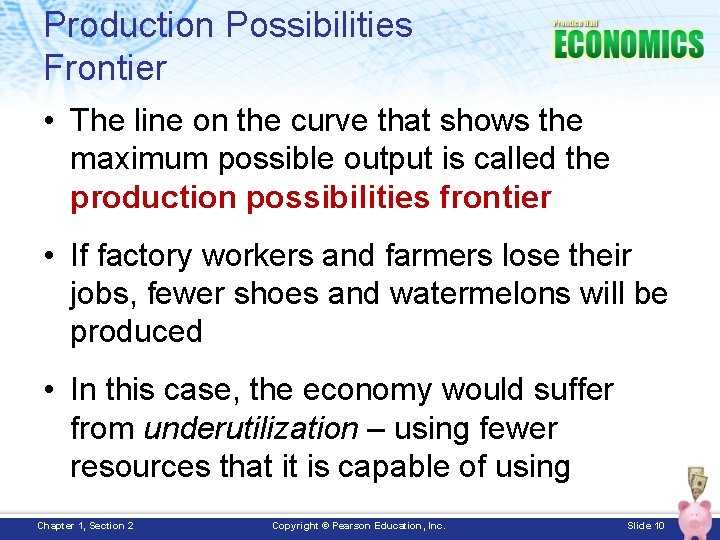 Production Possibilities Frontier • The line on the curve that shows the maximum possible