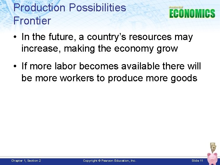 Production Possibilities Frontier • In the future, a country’s resources may increase, making the