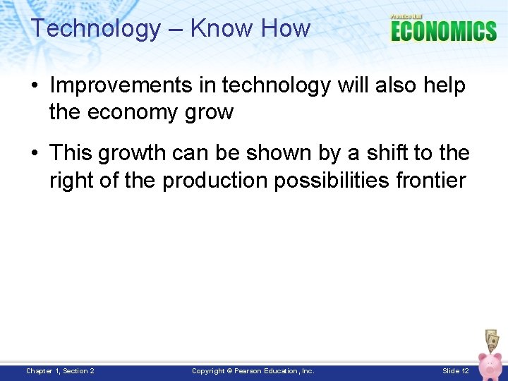 Technology – Know How • Improvements in technology will also help the economy grow