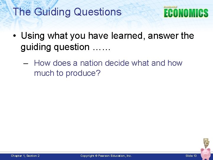 The Guiding Questions • Using what you have learned, answer the guiding question ……