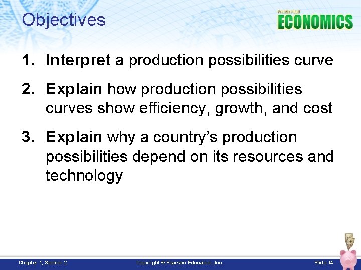 Objectives 1. Interpret a production possibilities curve 2. Explain how production possibilities curves show