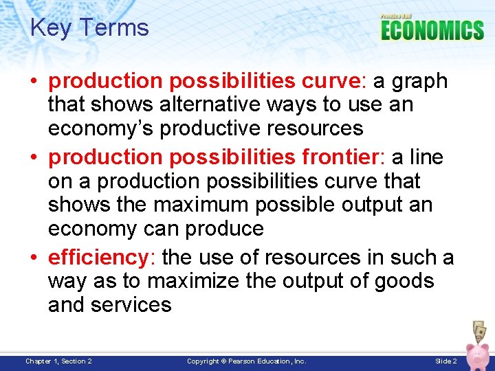 Key Terms • production possibilities curve: a graph that shows alternative ways to use