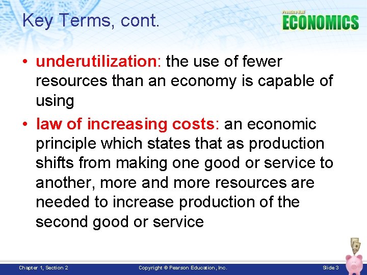 Key Terms, cont. • underutilization: the use of fewer resources than an economy is