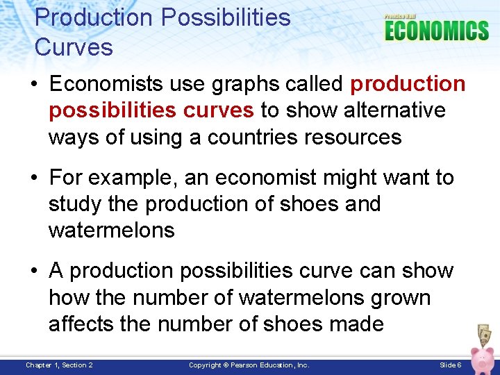 Production Possibilities Curves • Economists use graphs called production possibilities curves to show alternative