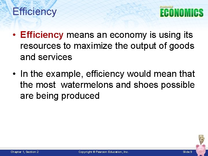 Efficiency • Efficiency means an economy is using its resources to maximize the output
