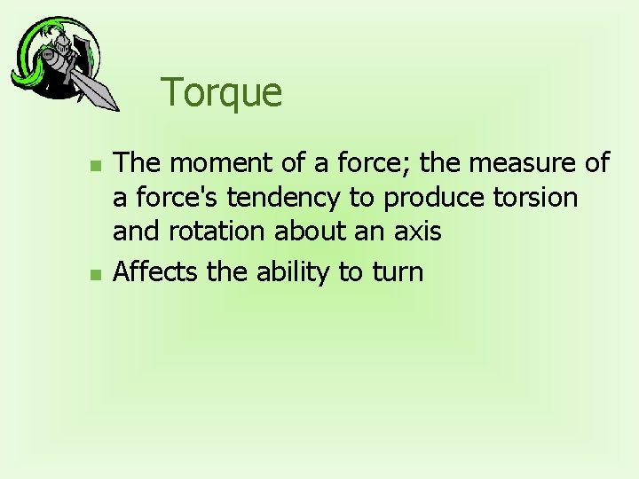 Torque n n The moment of a force; the measure of a force's tendency