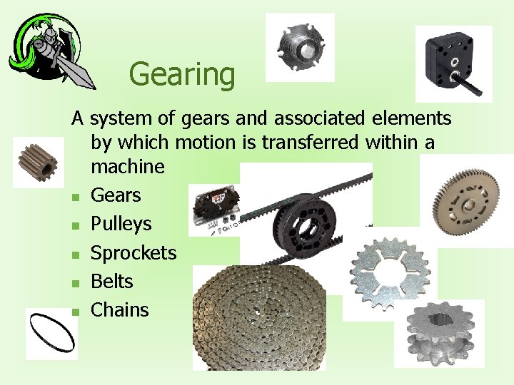 Gearing A system of gears and associated elements by which motion is transferred within