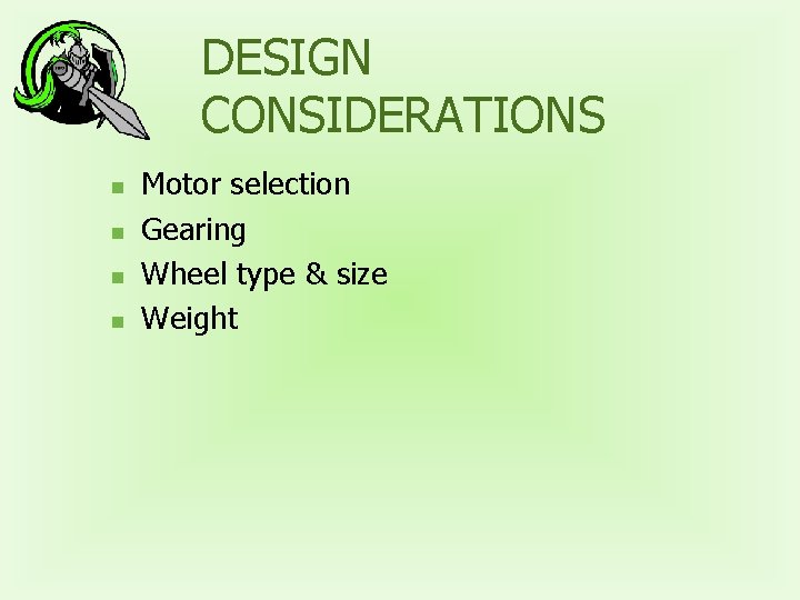 DESIGN CONSIDERATIONS n n Motor selection Gearing Wheel type & size Weight 