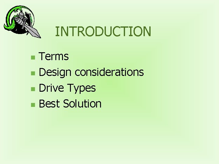 INTRODUCTION Terms n Design considerations n Drive Types n Best Solution n 