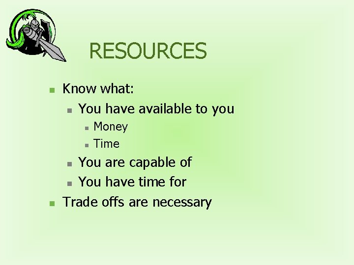 RESOURCES n Know what: n You have available to you n n You are