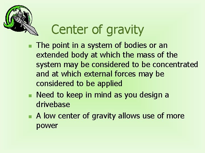 Center of gravity n n n The point in a system of bodies or