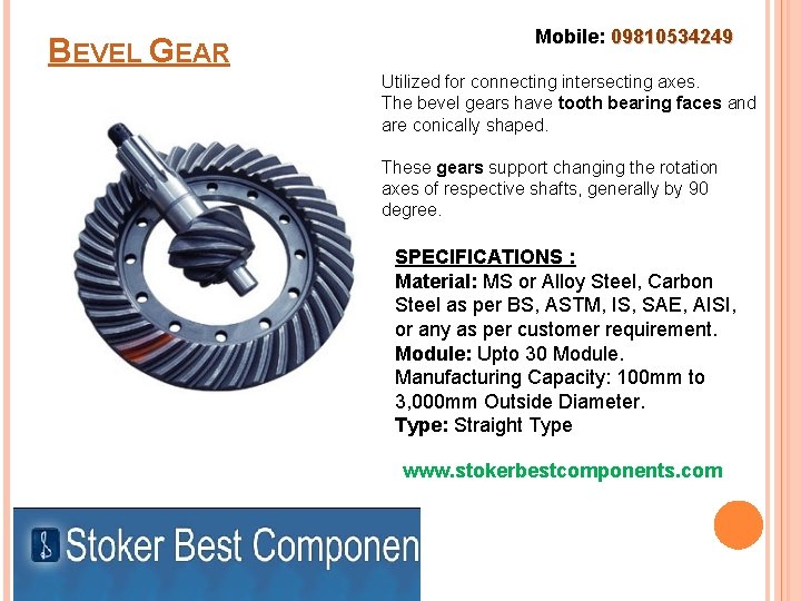BEVEL GEAR Mobile: 09810534249 Utilized for connecting intersecting axes. The bevel gears have tooth