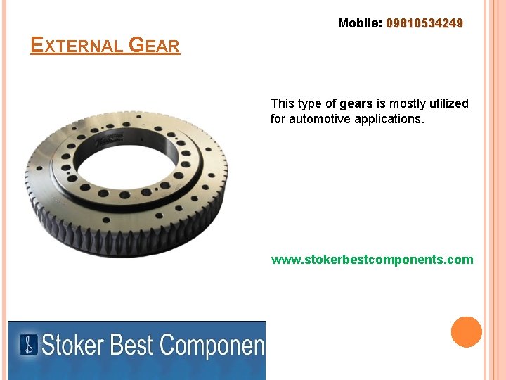 Mobile: 09810534249 EXTERNAL GEAR This type of gears is mostly utilized for automotive applications.