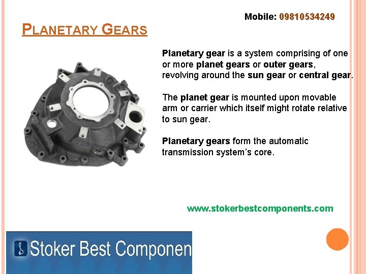 PLANETARY GEARS Mobile: 09810534249 Planetary gear is a system comprising of one or more
