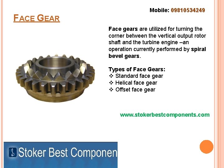 FACE GEAR Mobile: 09810534249 Face gears are utilized for turning the corner between the
