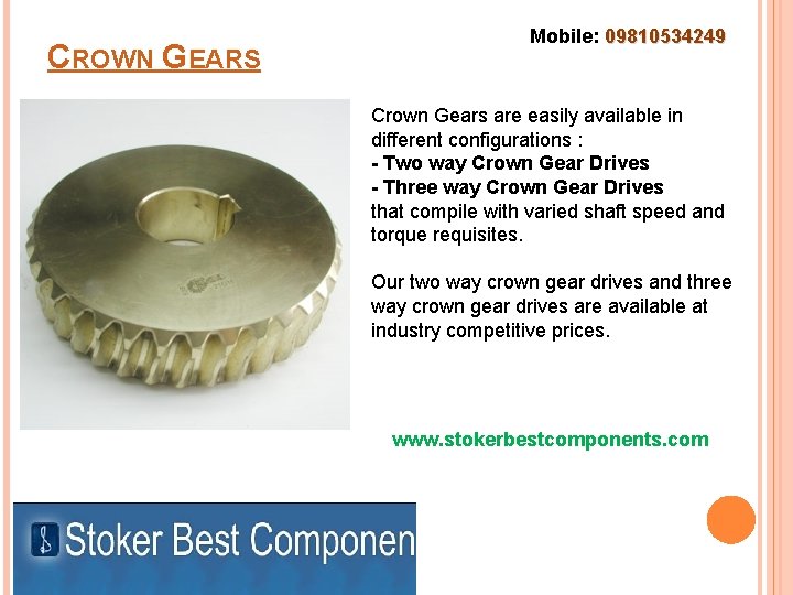 CROWN GEARS Mobile: 09810534249 Crown Gears are easily available in different configurations : -