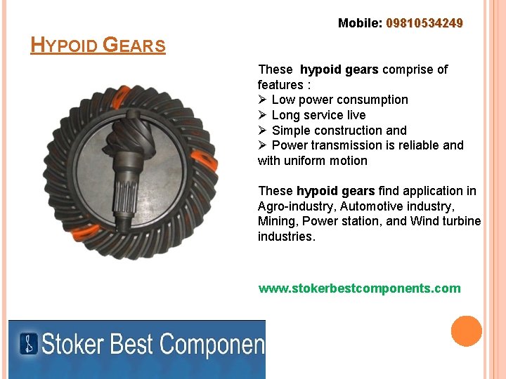 Mobile: 09810534249 HYPOID GEARS These hypoid gears comprise of features : Ø Low power