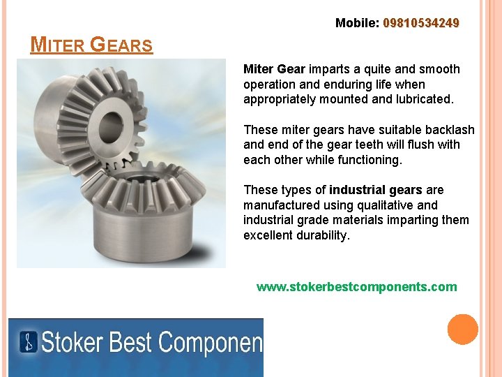 Mobile: 09810534249 MITER GEARS Miter Gear imparts a quite and smooth operation and enduring