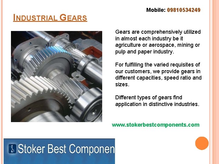 INDUSTRIAL GEARS Mobile: 09810534249 Gears are comprehensively utilized in almost each industry be it