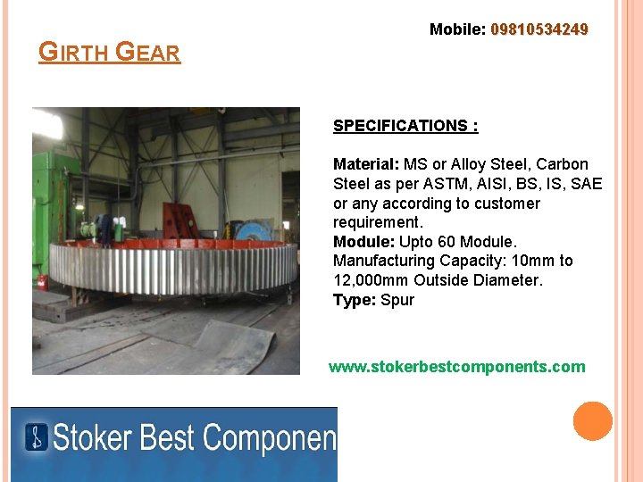 GIRTH GEAR Mobile: 09810534249 SPECIFICATIONS : Material: MS or Alloy Steel, Carbon Steel as