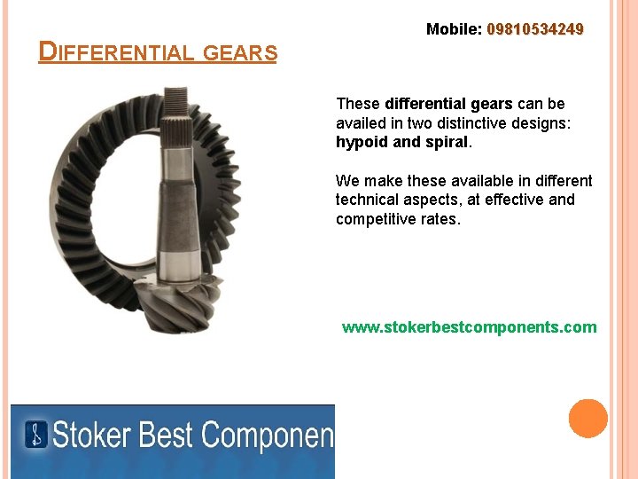 DIFFERENTIAL GEARS Mobile: 09810534249 These differential gears can be availed in two distinctive designs: