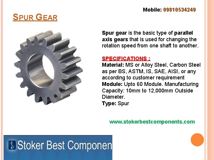 SPUR GEAR Mobile: 09810534249 Spur gear is the basic type of parallel axis gears
