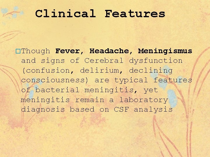 Clinical Features � Though Fever, Headache, Meningismus and signs of Cerebral dysfunction (confusion, delirium,