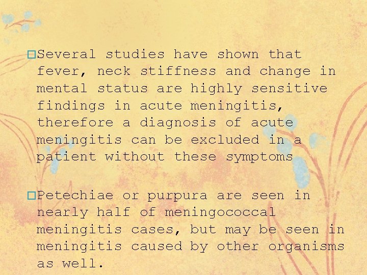 � Several studies have shown that fever, neck stiffness and change in mental status