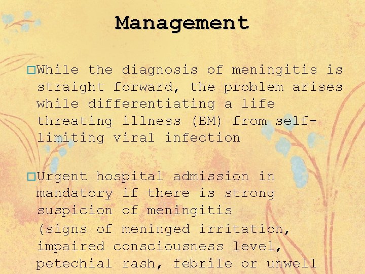 Management � While the diagnosis of meningitis is straight forward, the problem arises while