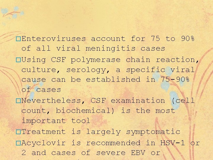 � Enteroviruses account for 75 to 90% of all viral meningitis cases � Using
