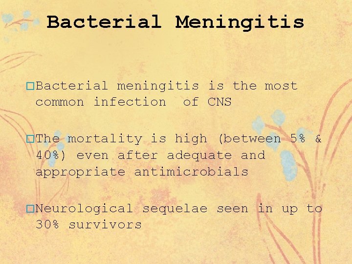 Bacterial Meningitis � Bacterial meningitis is the most common infection of CNS � The