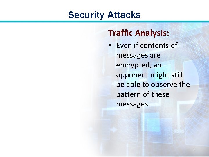 Security Attacks Traffic Analysis: • Even if contents of messages are encrypted, an opponent